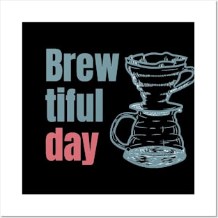 Brew-tiful day Posters and Art